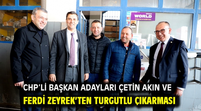 CHP'li Başkan Adayları Çetin Akın ve Ferdi Zeyrek'ten Turgutlu Çıkarması