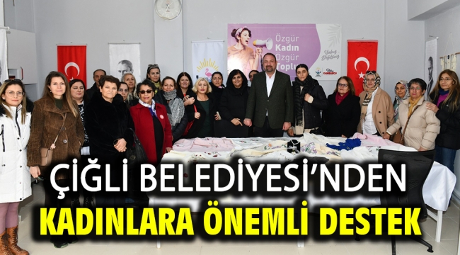 Çiğli Belediyesi'nden Kadınlara Önemli Destek