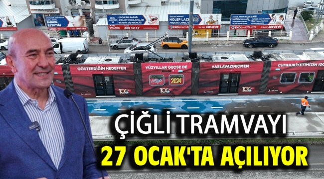 Çiğli Tramvayı 27 Ocak'ta açılıyor