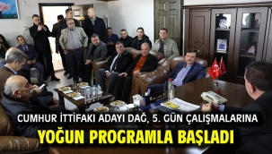 Cumhur İttifakı Adayı Dağ, 5. gün çalışmalarına yoğun programla başladı