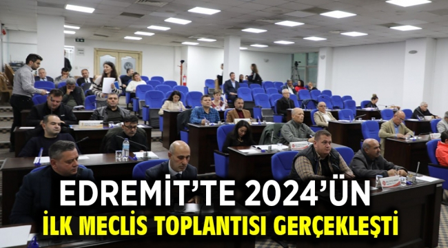 Edremit'te 2024'ün İlk Meclis Toplantısı Gerçekleşti