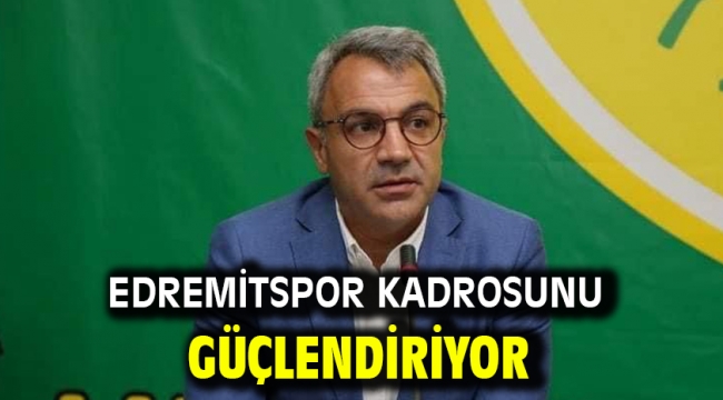 Edremitspor Kadrosunu Güçlendiriyor