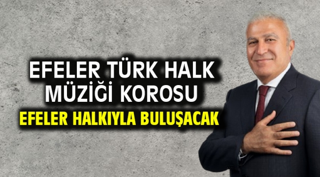 Efeler Türk Halk Müziği Korosu Efeler Halkıyla Buluşacak