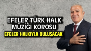 Efeler Türk Halk Müziği Korosu Efeler Halkıyla Buluşacak
