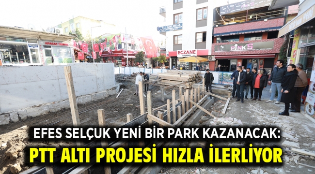 Efes Selçuk Yeni Bir Park Kazanacak: Ptt Altı Projesi Hızla İlerliyor