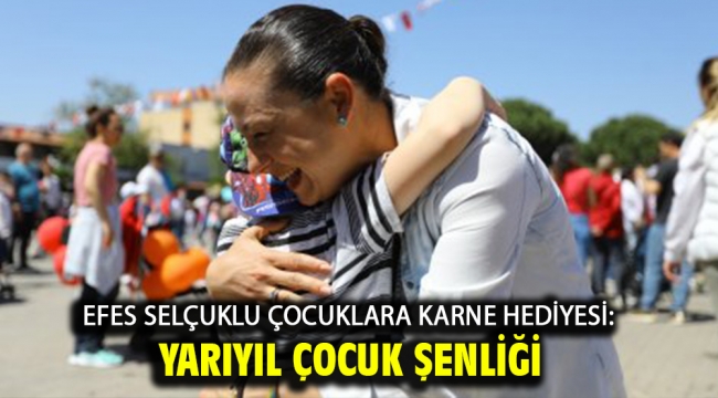 Efes Selçuklu Çocuklara Karne Hediyesi: Yarıyıl Çocuk Şenliği