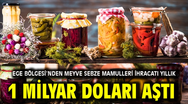 Ege Bölgesi'nden meyve sebze mamulleri ihracatı yıllık 1 milyar doları aştı