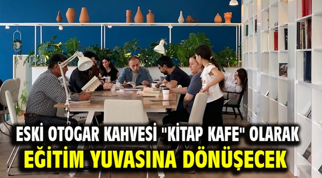 Eski otogar kahvesi "kitap kafe" olarak eğitim yuvasına dönüşecek