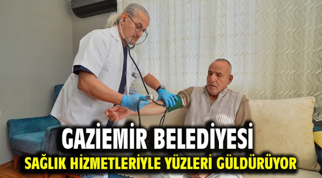 Gaziemir Belediyesi sağlık hizmetleriyle yüzleri güldürüyor