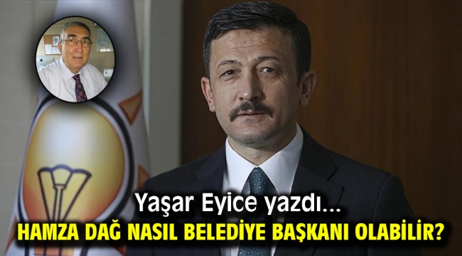 HAMZA DAĞ NASIL BELEDİYE BAŞKANI OLABİLİR?