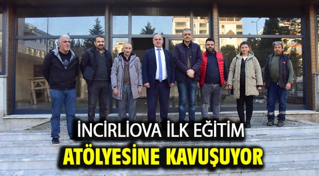 İncirliova ilk eğitim atölyesine kavuşuyor