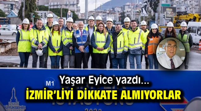 İZMİR'LİYİ DİKKATE ALMIYORLAR