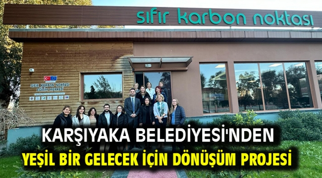 Karşıyaka Belediyesi'nden yeşil bir gelecek için dönüşüm projesi