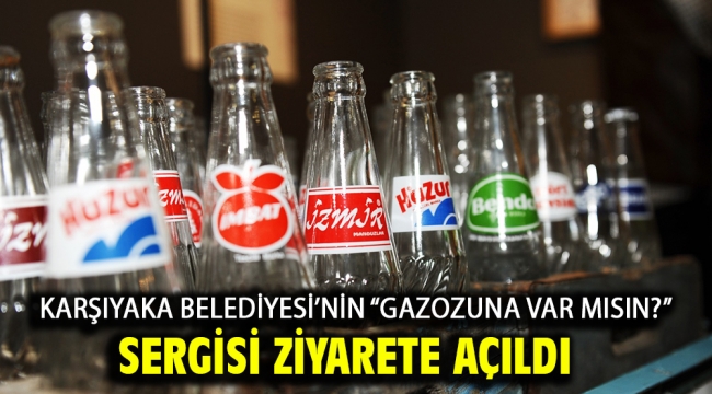 Karşıyaka Belediyesi'nin "Gazozuna var mısın?" sergisi ziyarete açıldı