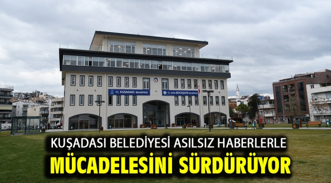 Kuşadası Belediyesi Asılsız Haberlerle Mücadelesini Sürdürüyor