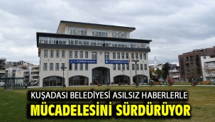 Kuşadası Belediyesi Asılsız Haberlerle Mücadelesini Sürdürüyor