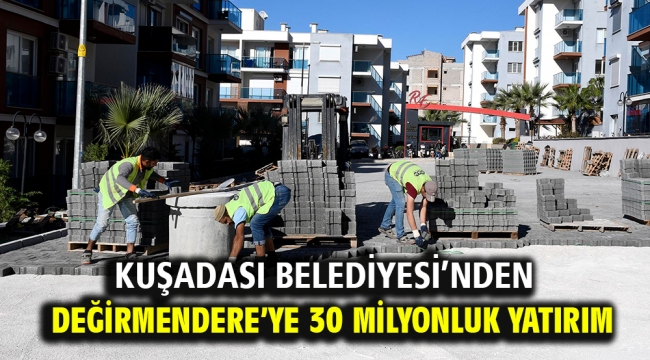 Kuşadası Belediyesi'nden Değirmendere'ye 30 Milyonluk Yatırım