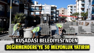 Kuşadası Belediyesi'nden Değirmendere'ye 30 Milyonluk Yatırım