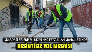 Kuşadası Belediyesi'nden Hacıfeyzullah Mahallesi'nde Kesintisiz Yol Mesaisi