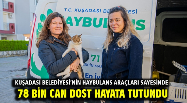 Kuşadası Belediyesi'nin Haybulans Araçları Sayesinde 78 Bin Can Dost Hayata Tutundu