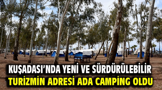 Kuşadası'nda Yeni Ve Sürdürülebilir Turizmin Adresi Ada Camping Oldu