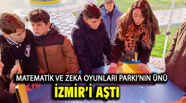 Matematik ve Zeka Oyunları Parkı'nın ünü İzmir'i aştı