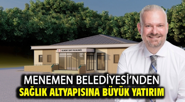 Menemen Belediyesi'nden Sağlık Altyapısına Büyük Yatırım