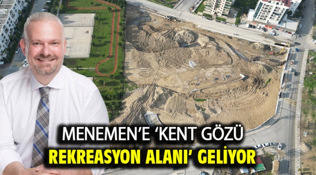 Menemen'e 'Kent Gözü Rekreasyon Alanı' Geliyor