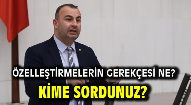 Özelleştirmelerin Gerekçesi Ne? Kime Sordunuz?