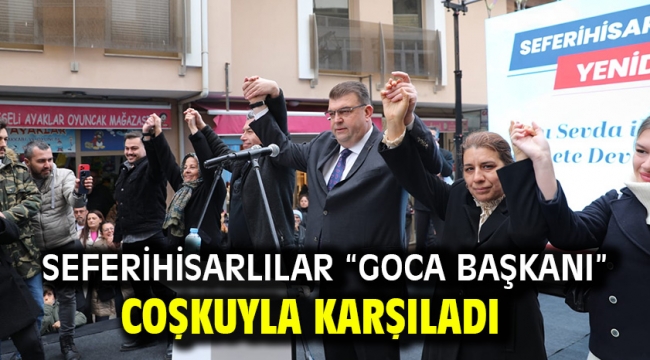 Seferihisarlılar "Goca Başkanı" coşkuyla karşıladı