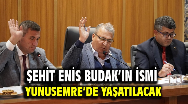 Şehit Enis Budak'ın İsmi Yunusemre'de Yaşatılacak