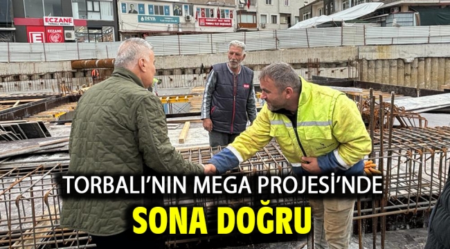 Torbalı'nın Mega Projesi'nde sona doğru