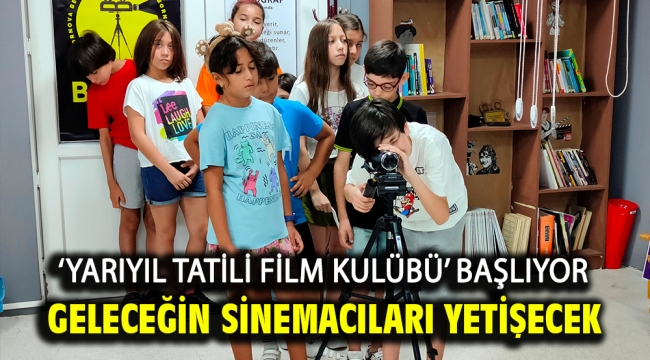 'Yarıyıl Tatili Film Kulübü' başlıyor Geleceğin sinemacıları yetişecek