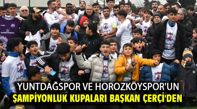 Yuntdağspor Ve Horozköyspor'un Şampiyonluk Kupaları Başkan Çerçi'den