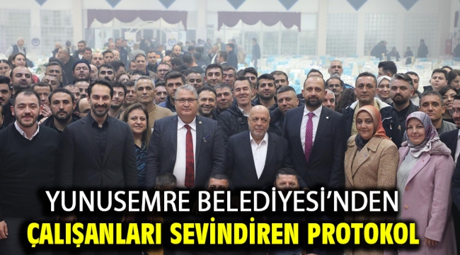 Yunusemre Belediyesi'nden Çalışanları Sevindiren Protokol