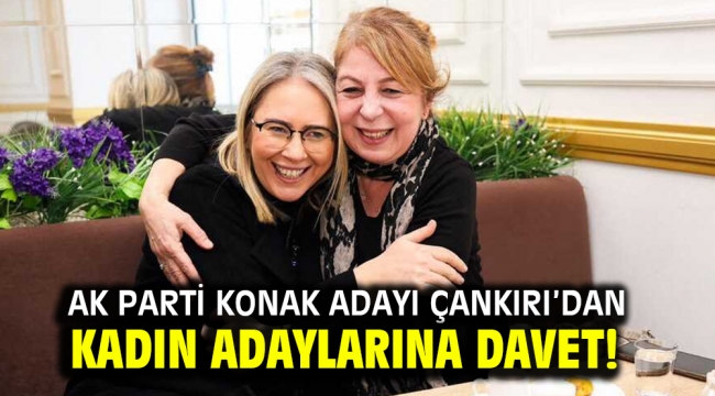 AK Parti Konak Adayı Çankırı'dan Kadın Adaylarına Davet!