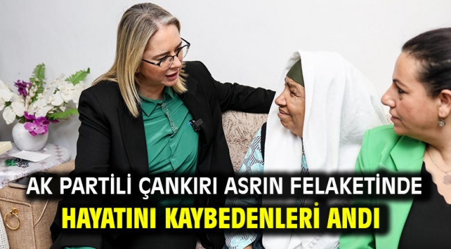 AK Partili Çankırı asrın felaketinde hayatını kaybedenleri andı