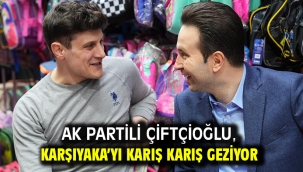 AK Partili Çiftçioğlu, Karşıyaka'yı karış karış geziyor