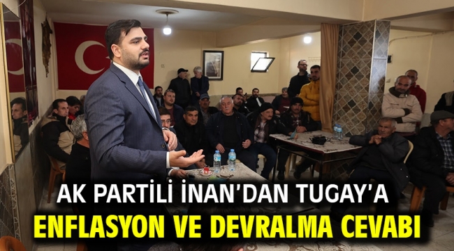 AK Partili İnan'dan Tugay'a Enflasyon ve Devralma Cevabı