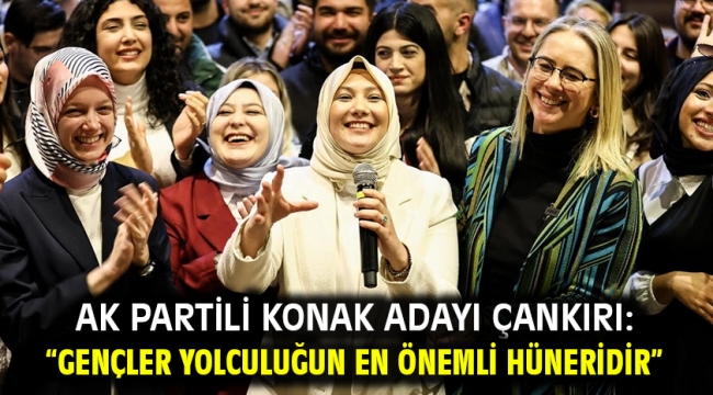 AK Partili Konak Adayı Çankırı: "Gençler yolculuğun en önemli hüneridir"