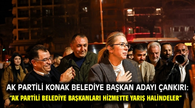 AK Partili Konak Belediye Başkan Adayı Çankırı: "AK Partili Belediye Başkanları hizmette yarış halindeler"
