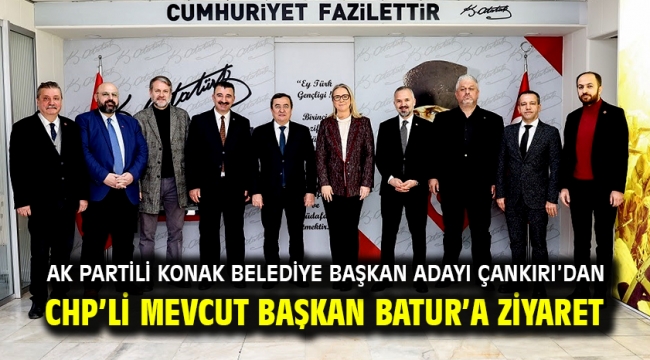 AK Partili Konak Belediye Başkan Adayı Çankırı'dan CHP'li Mevcut Başkan Batur'a Ziyaret