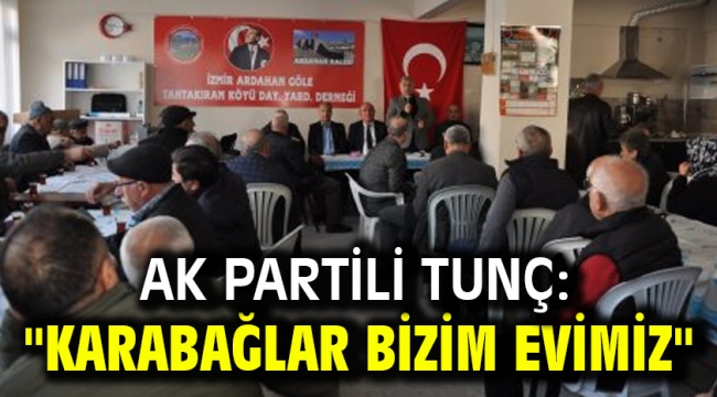 AK Partili Tunç: "Karabağlar Bizim Evimiz"