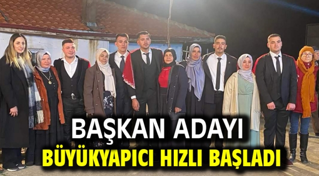 Başkan Adayı Büyükyapıcı Hızlı Başladı