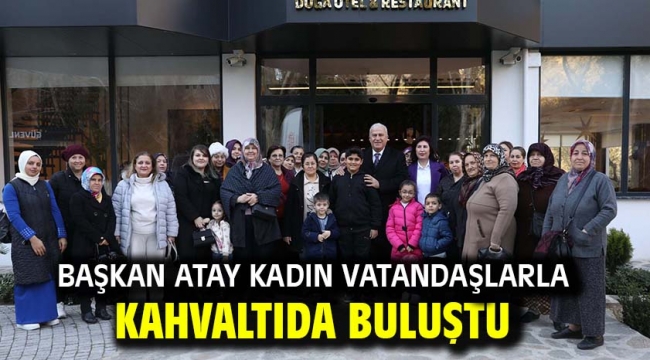 Başkan Atay Kadın Vatandaşlarla Kahvaltıda Buluştu