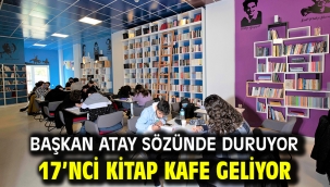 Başkan Atay Sözünde Duruyor 17'nci Kitap Kafe Geliyor