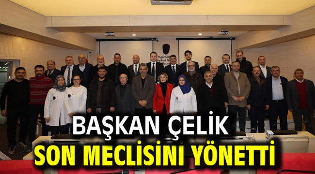 BAŞKAN ÇELİK SON MECLİSİNİ YÖNETTİ