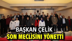 BAŞKAN ÇELİK SON MECLİSİNİ YÖNETTİ