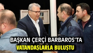 Başkan Çerçi Barbaros'ta Vatandaşlarla Buluştu