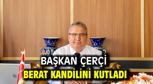 Başkan Çerçi Berat Kandilini Kutladı